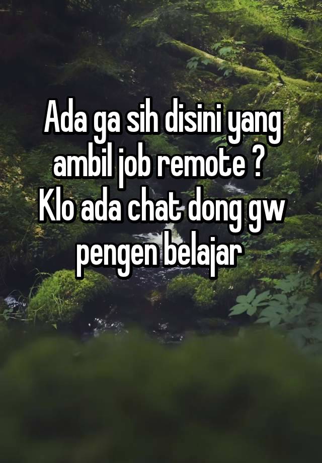 Ada ga sih disini yang ambil job remote ? 
Klo ada chat dong gw pengen belajar 

