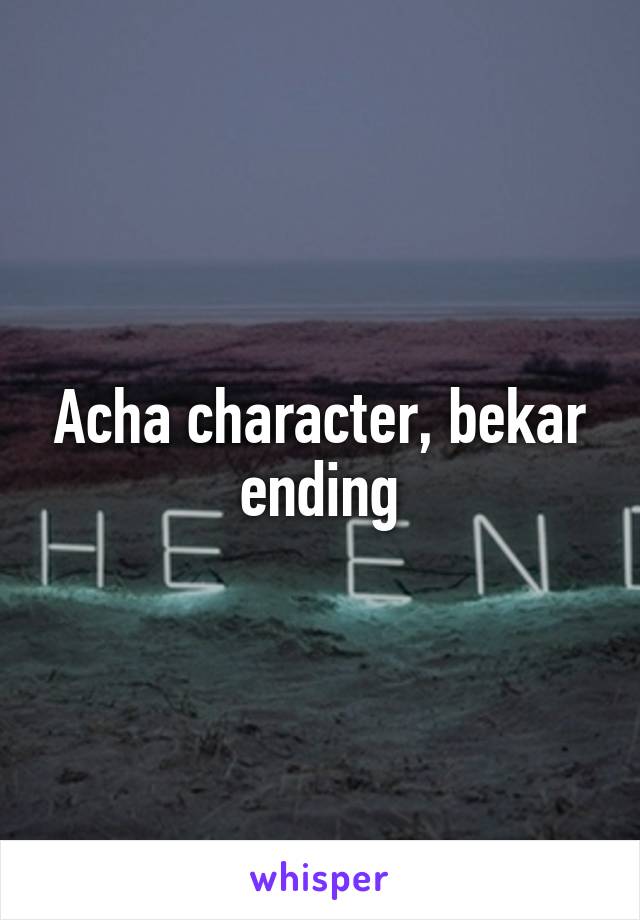 Acha character, bekar ending