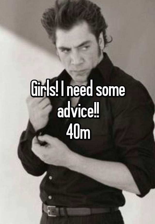 Girls! I need some advice!!
40m