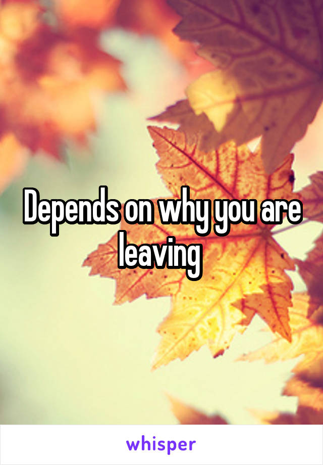 Depends on why you are leaving 