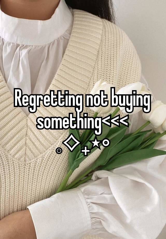 Regretting not buying something<<<
𓈒⟡₊⋆∘