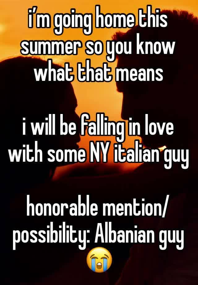 i’m going home this summer so you know what that means

i will be falling in love with some NY italian guy

honorable mention/possibility: Albanian guy😭