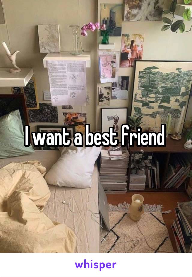 I want a best friend 