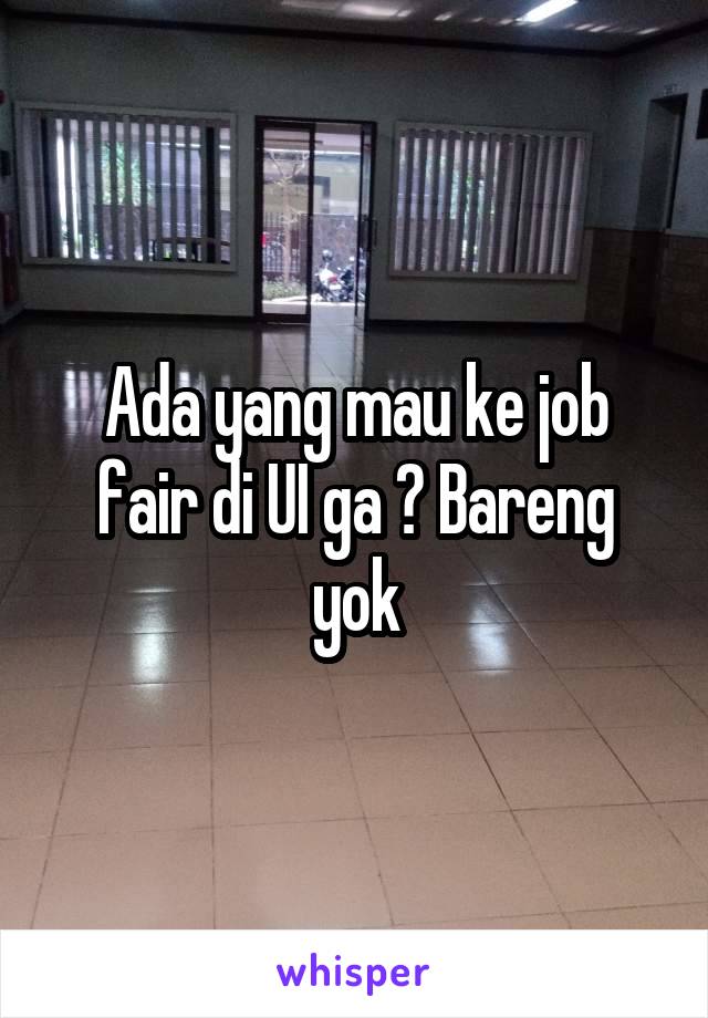 Ada yang mau ke job fair di UI ga ? Bareng yok