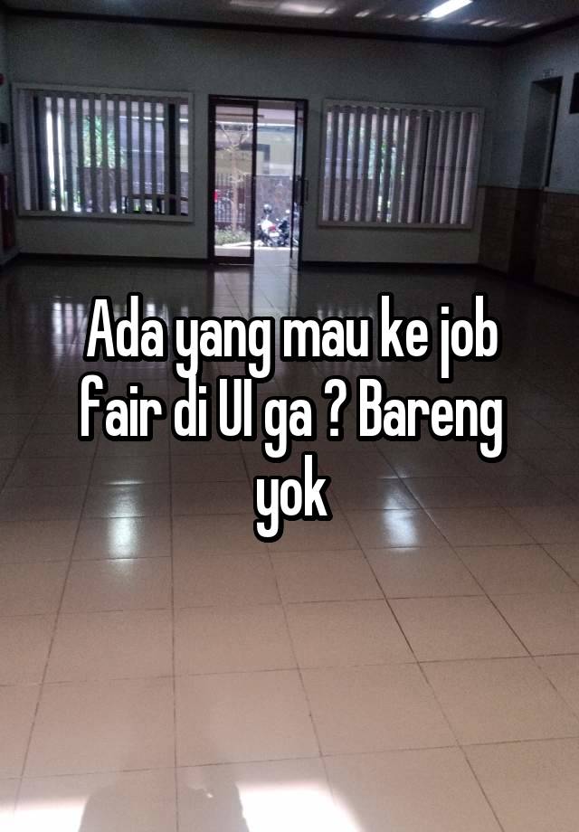 Ada yang mau ke job fair di UI ga ? Bareng yok