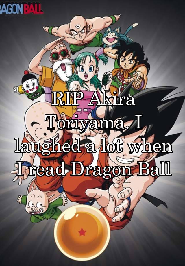 RIP Akira Toriyama. I laughed a lot when I read Dragon Ball