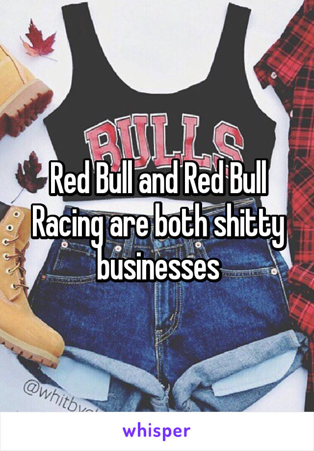 Red Bull and Red Bull Racing are both shitty businesses