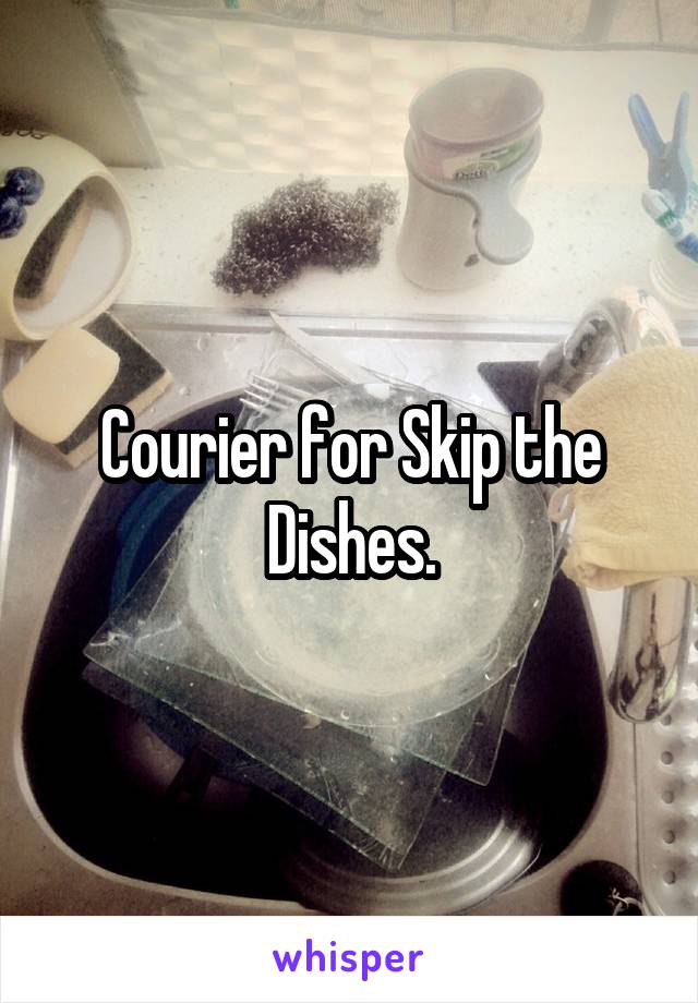 Courier for Skip the Dishes.