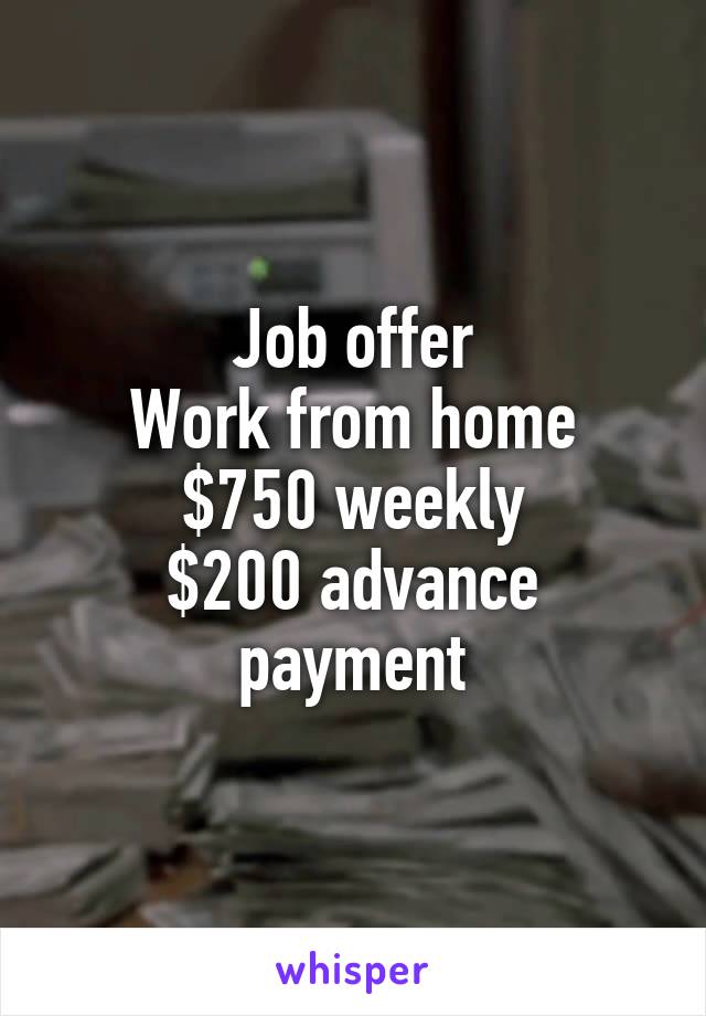 Job offer
Work from home
$750 weekly
$200 advance payment