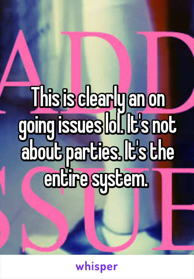 This is clearly an on going issues lol. It's not about parties. It's the entire system. 