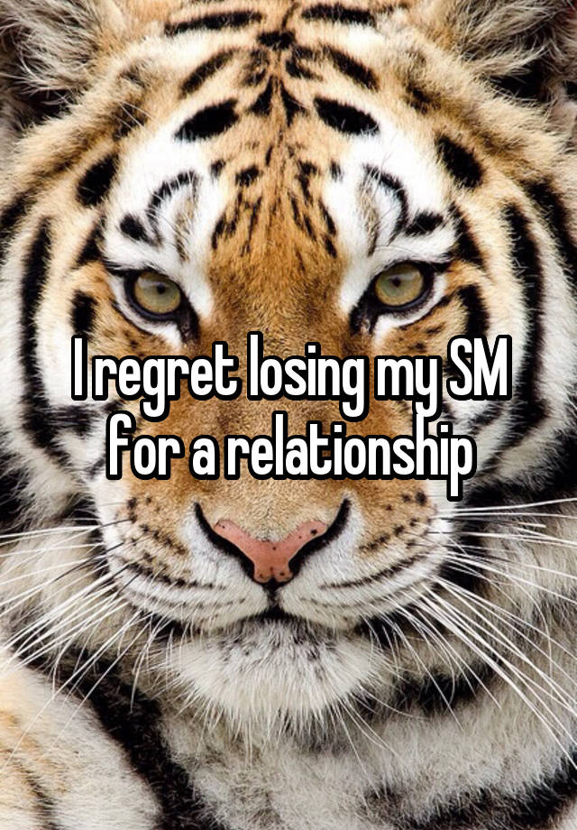 I regret losing my SM for a relationship