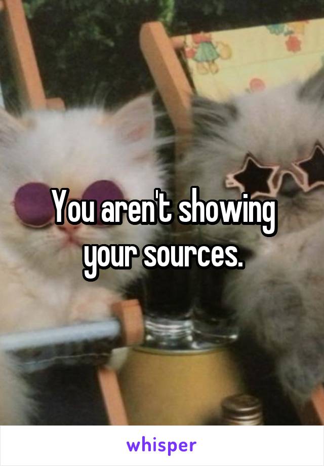 You aren't showing your sources.