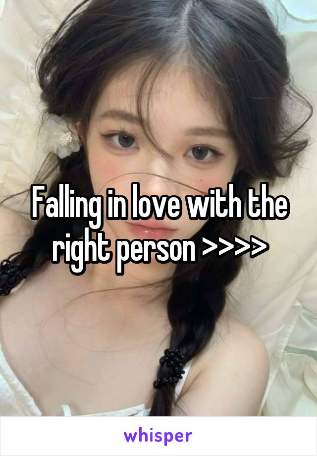 Falling in love with the right person >>>>