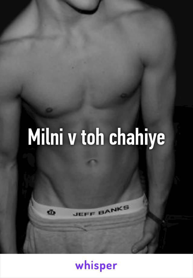 Milni v toh chahiye