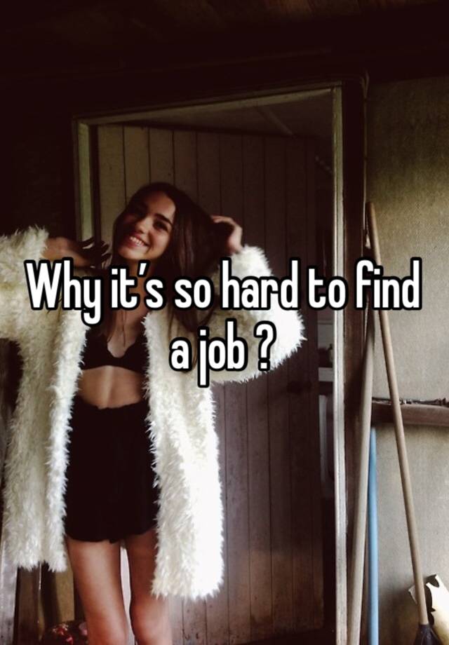 Why it’s so hard to find a job ?