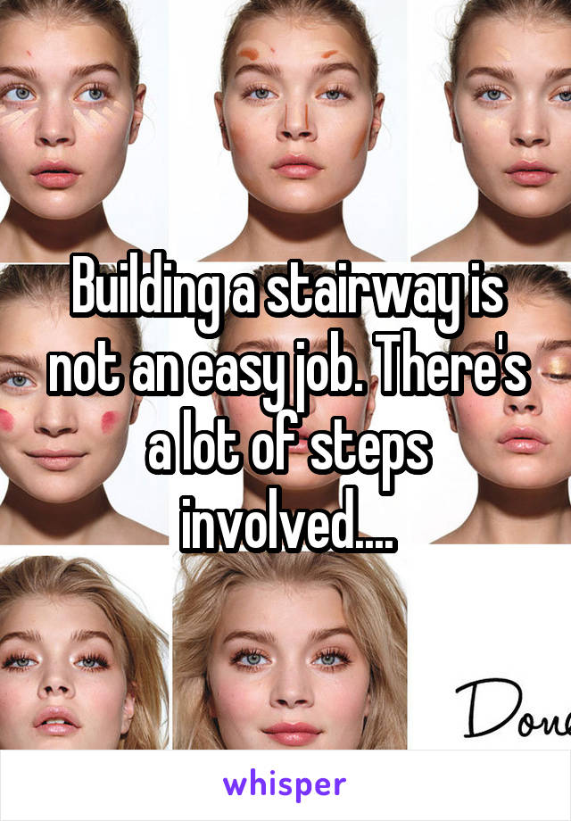 Building a stairway is not an easy job. There's a lot of steps involved....