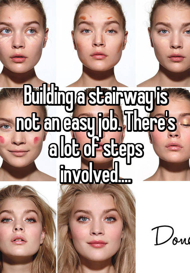 Building a stairway is not an easy job. There's a lot of steps involved....