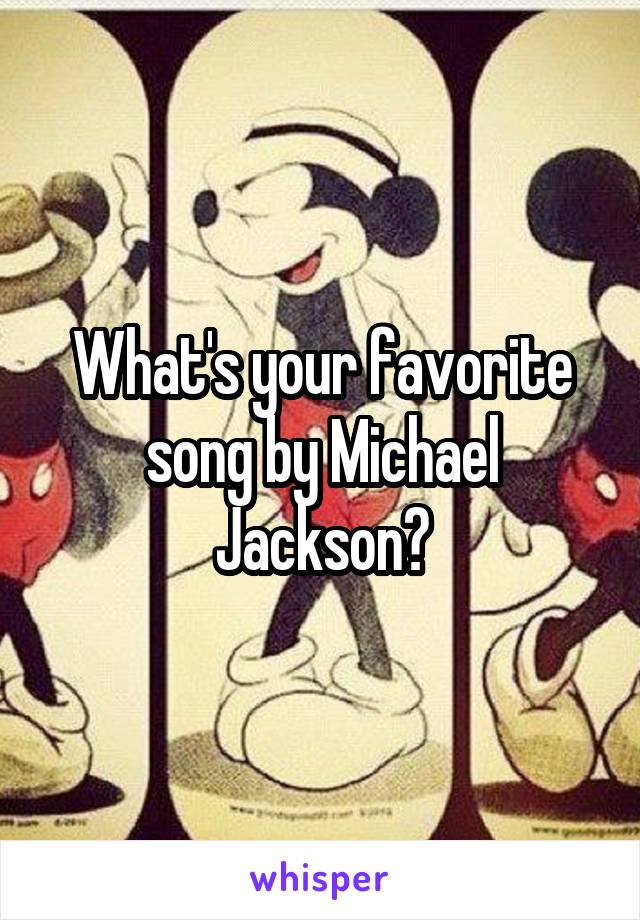 What's your favorite song by Michael Jackson?