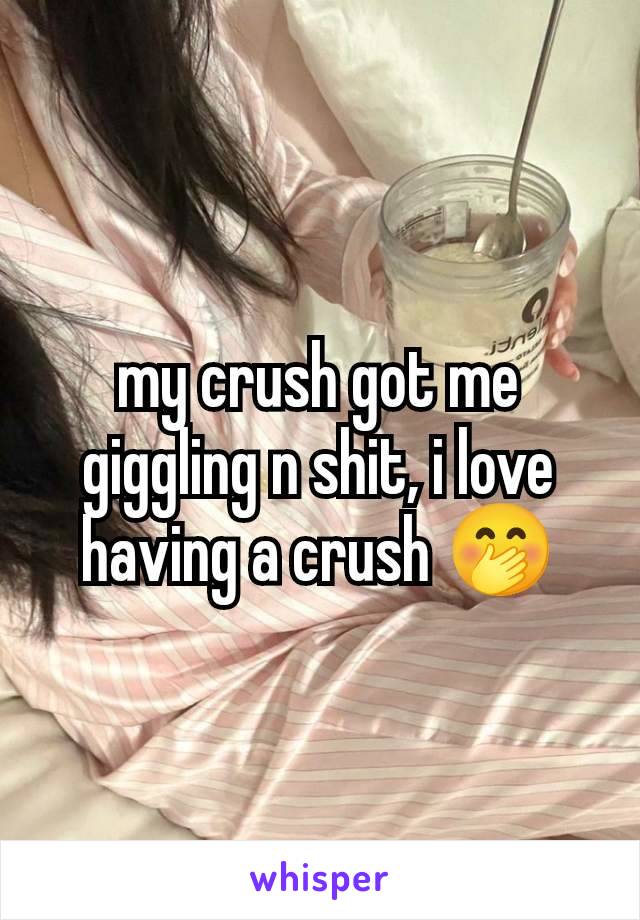 my crush got me giggling n shit, i love having a crush 🤭