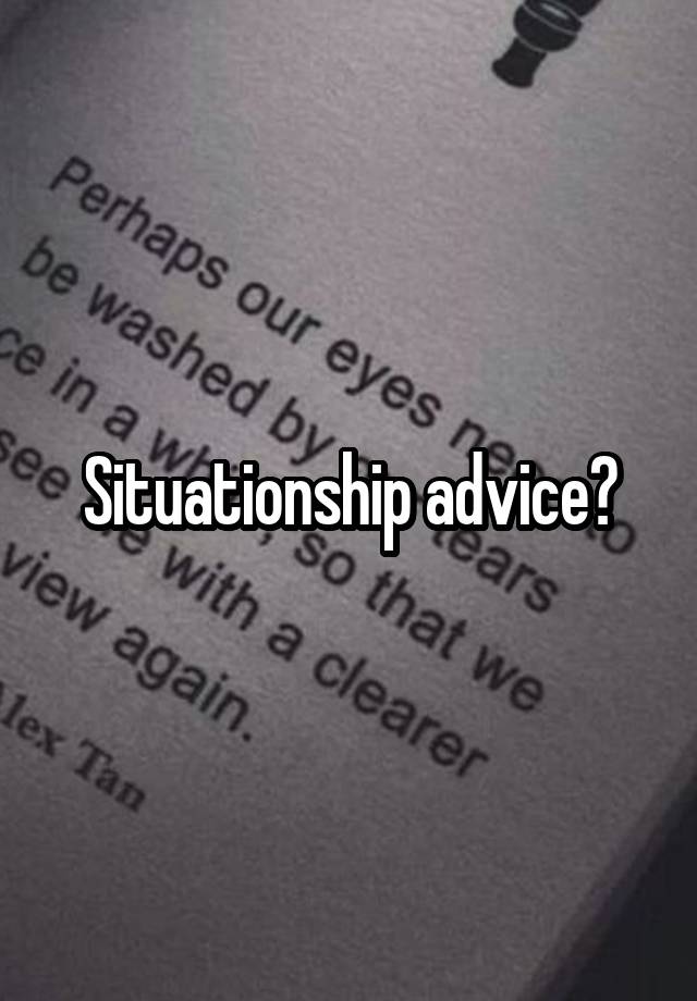 Situationship advice?