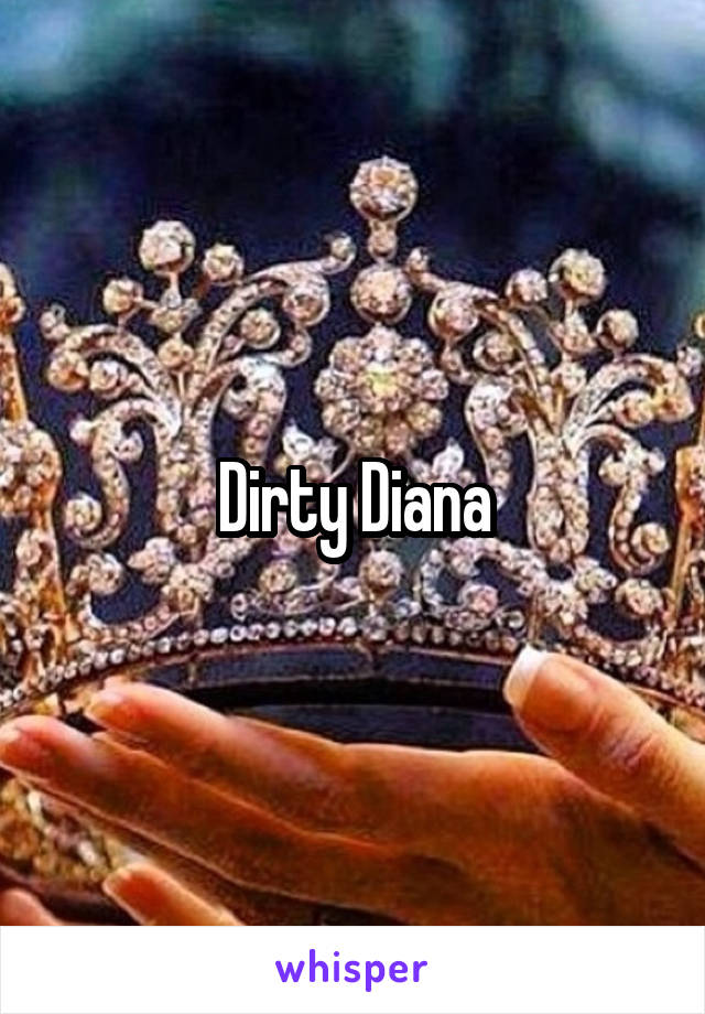 Dirty Diana