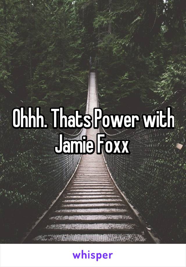 Ohhh. Thats Power with Jamie Foxx 