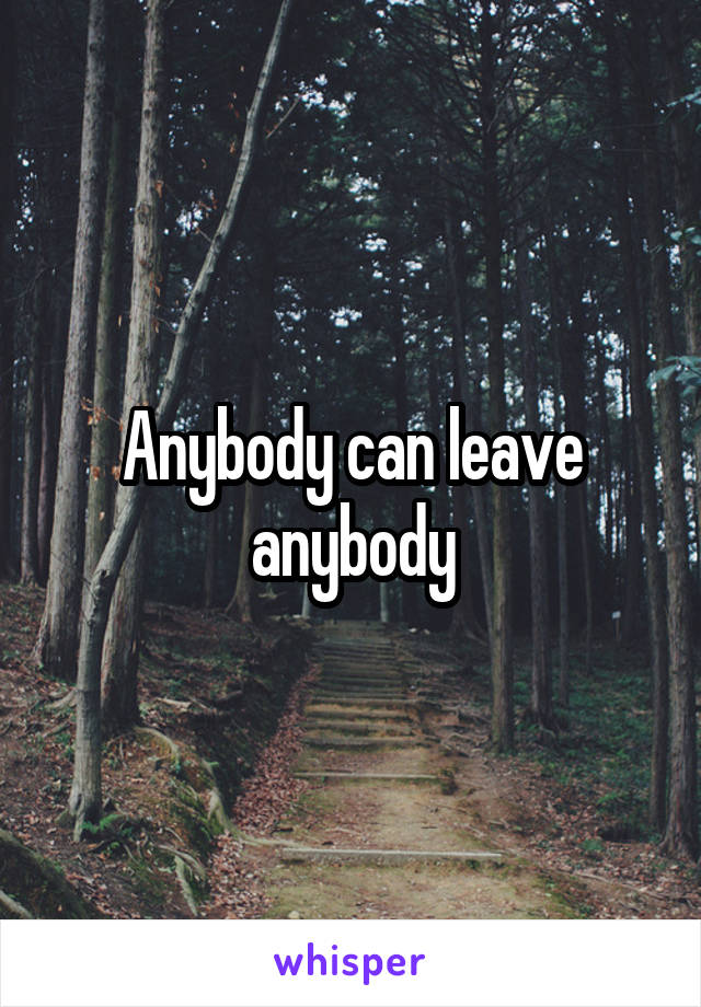 Anybody can leave anybody