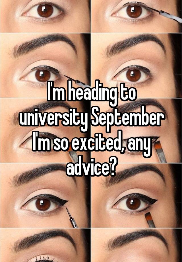 I'm heading to university September I'm so excited, any advice?