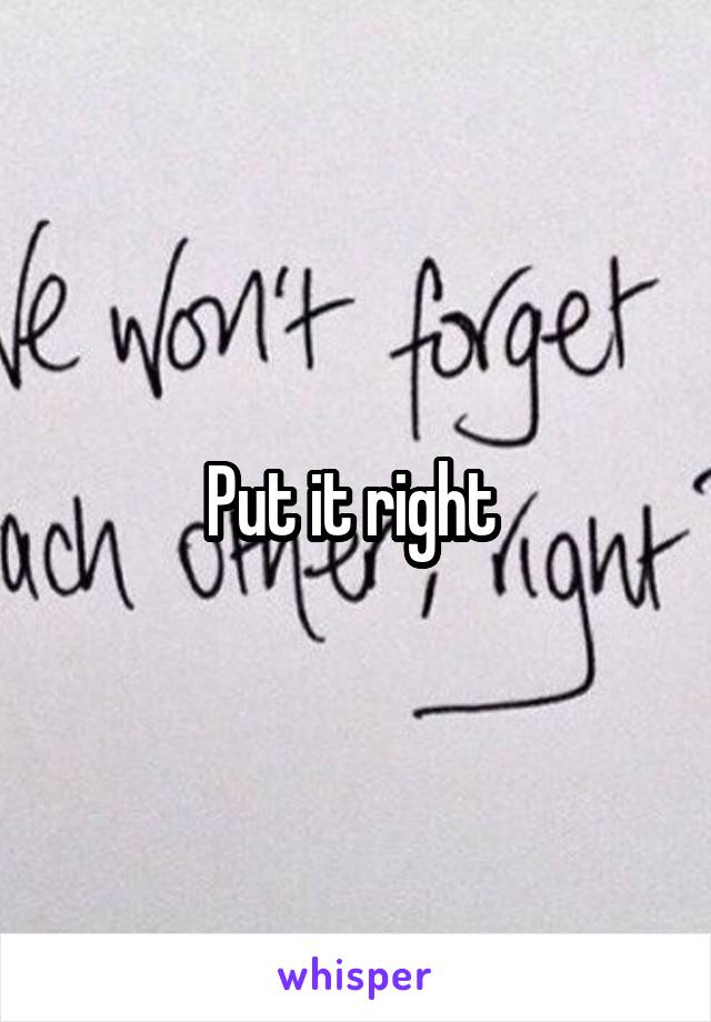 Put it right 