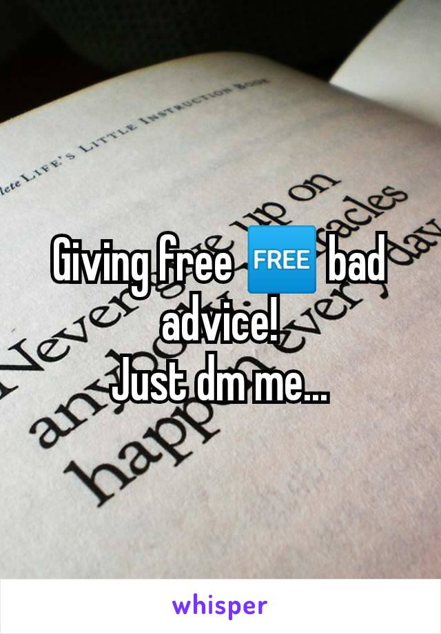 Giving free 🆓 bad advice!
Just dm me...