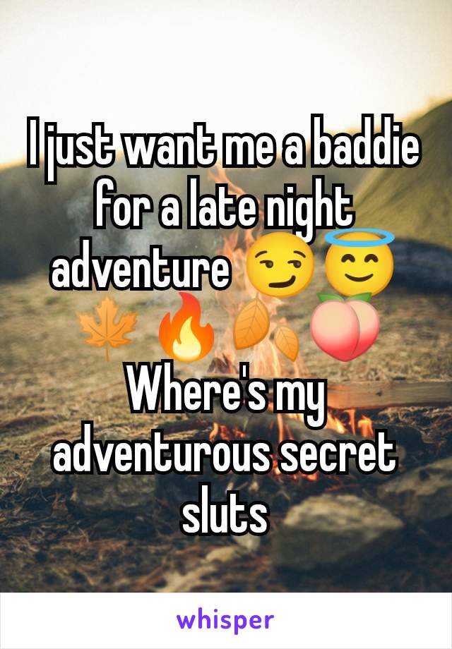 I just want me a baddie for a late night adventure 😏😇🍁🔥🍂🍑
Where's my adventurous secret sluts