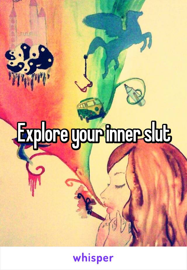 Explore your inner slut