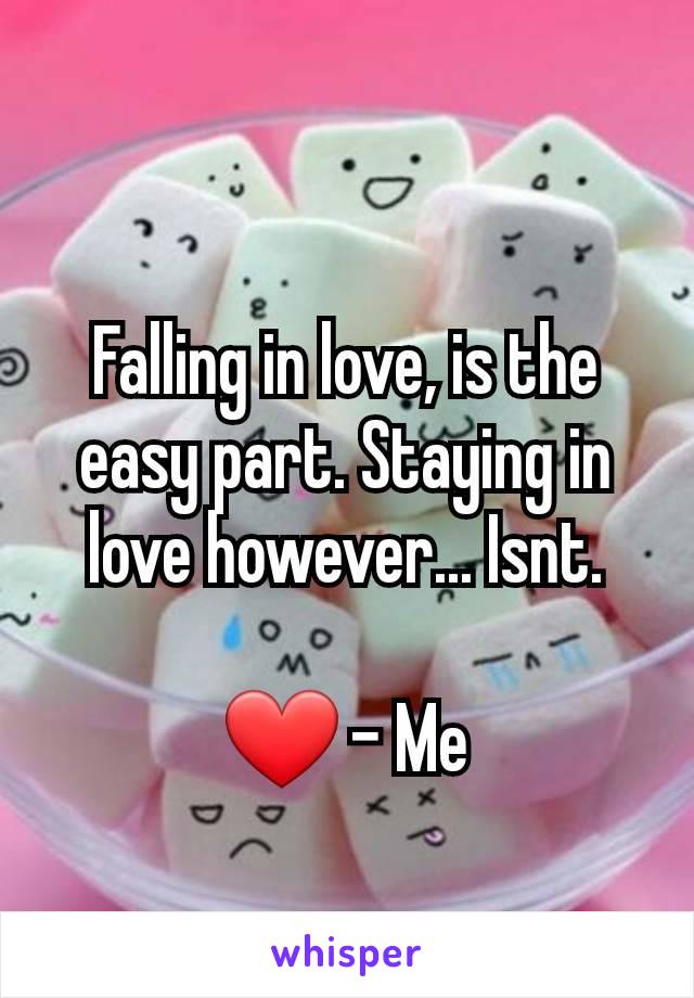 Falling in love, is the easy part. Staying in love however... Isnt.

❤ - Me