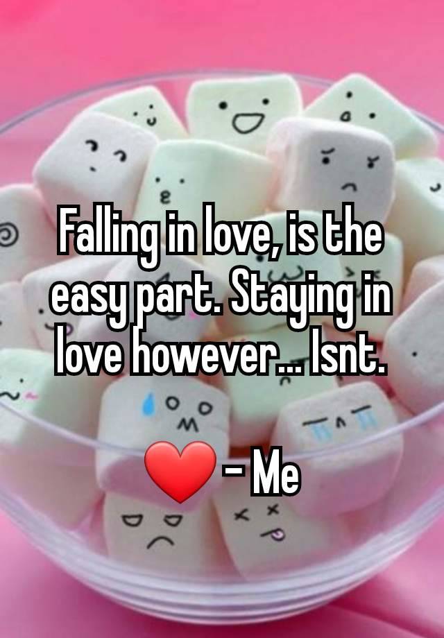 Falling in love, is the easy part. Staying in love however... Isnt.

❤ - Me