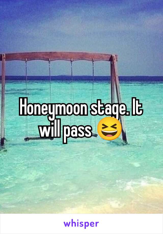 Honeymoon stage. It will pass 😆