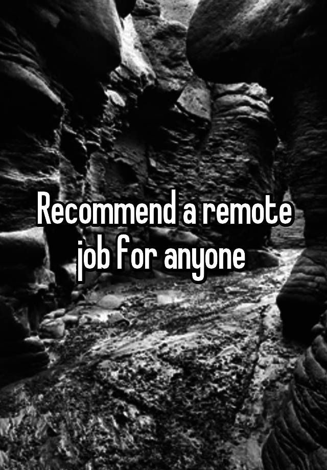 Recommend a remote job for anyone 