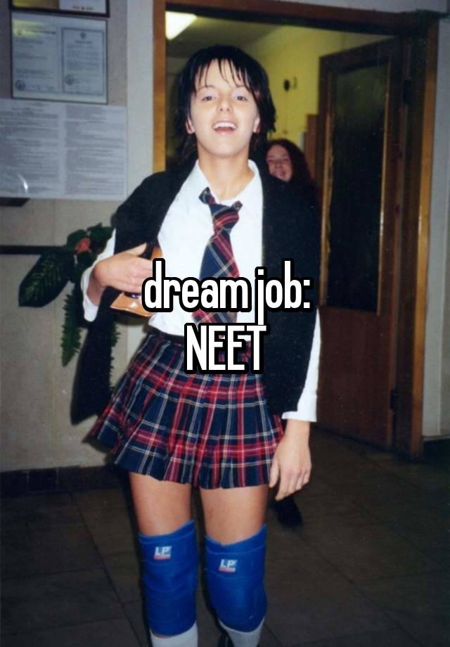 dream job:
NEET