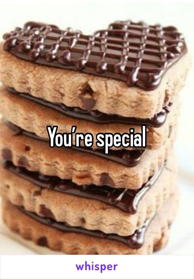 You’re special