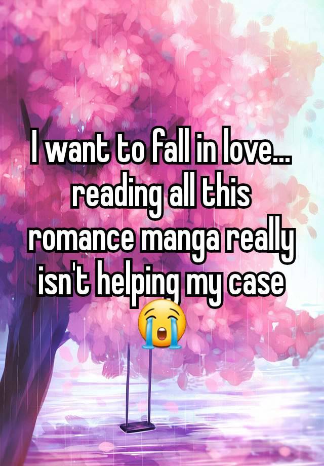 I want to fall in love... reading all this romance manga really isn't helping my case😭