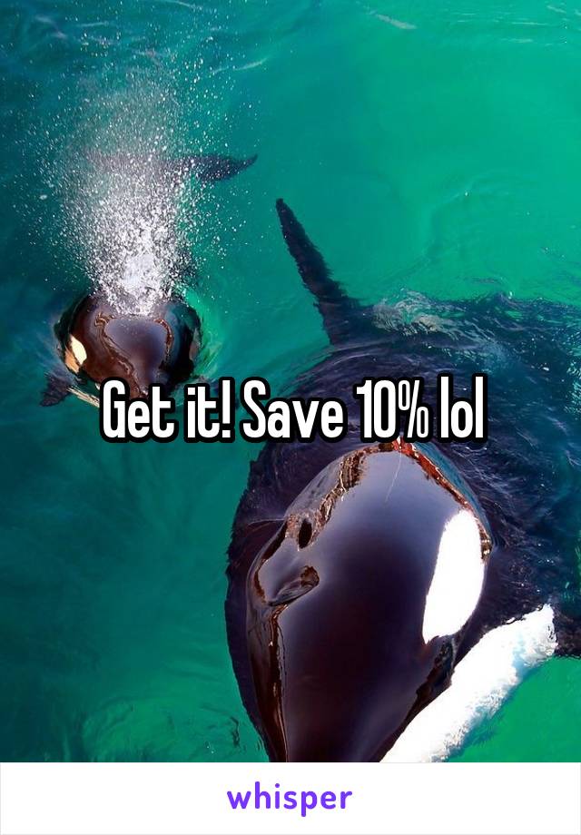 Get it! Save 10% lol