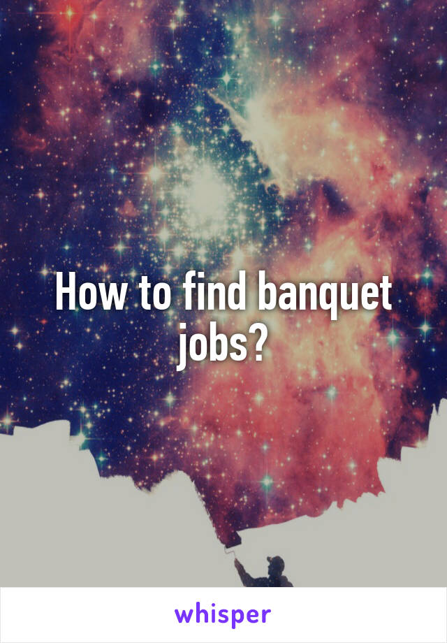 How to find banquet jobs?