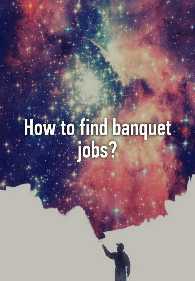 How to find banquet jobs?