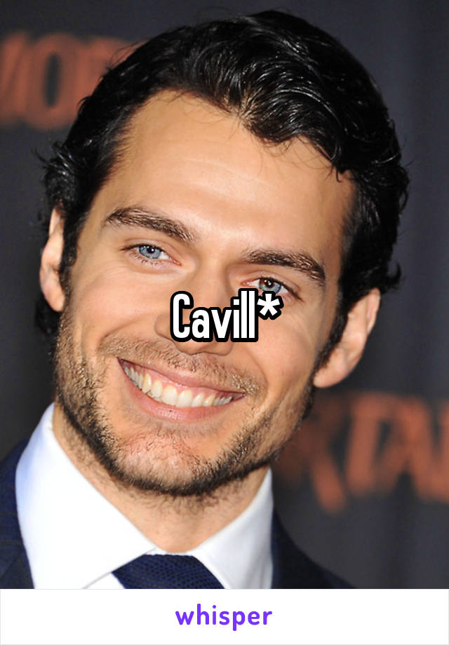 Cavill*