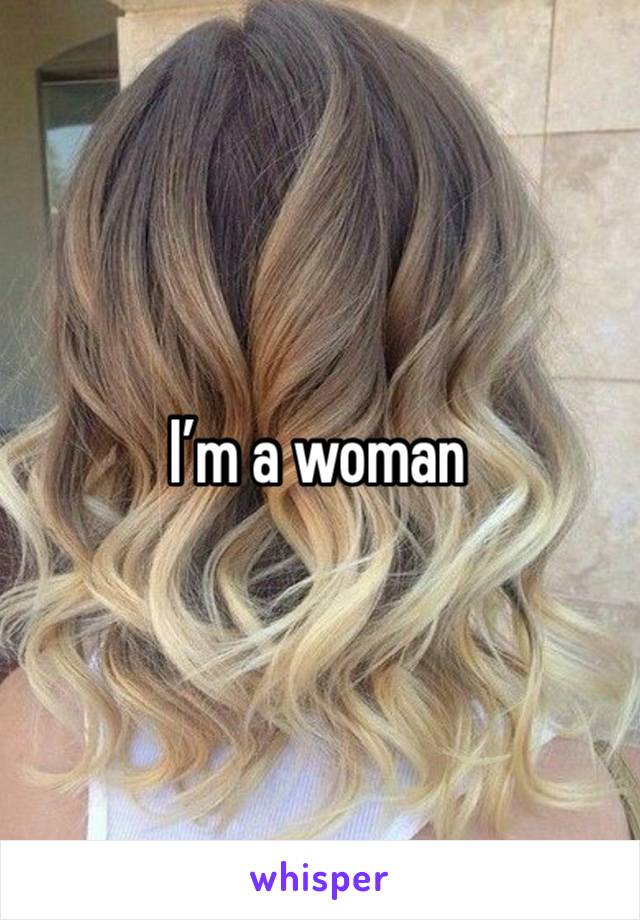 I’m a woman 