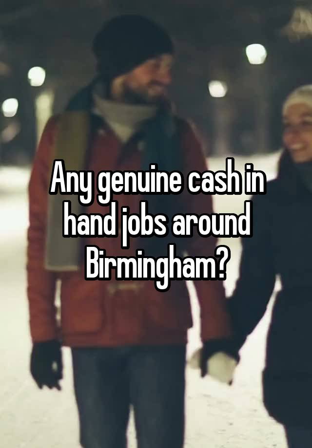 Any genuine cash in hand jobs around Birmingham?