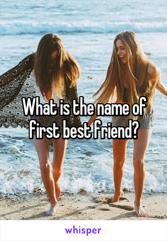 What is the name of first best friend?