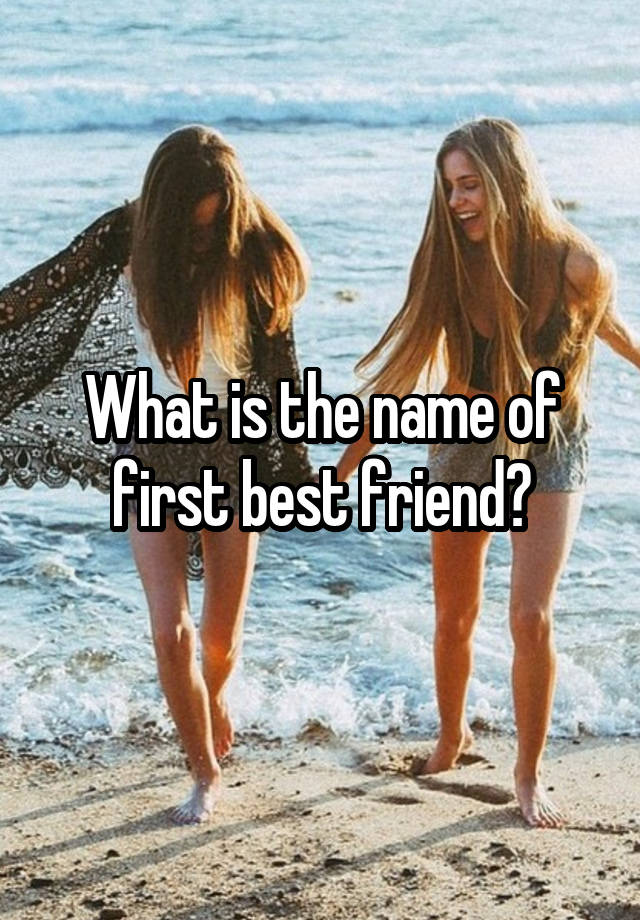 What is the name of first best friend?