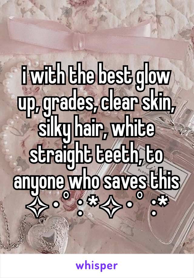 i with the best glow up, grades, clear skin, silky hair, white straight teeth, to anyone who saves this
✧･ﾟ: *✧･ﾟ:*