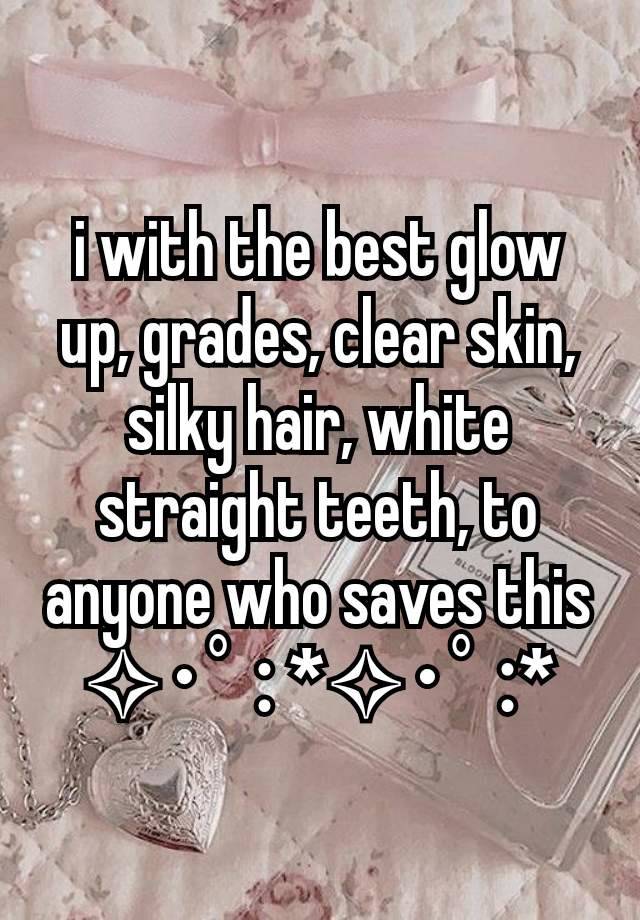 i with the best glow up, grades, clear skin, silky hair, white straight teeth, to anyone who saves this
✧･ﾟ: *✧･ﾟ:*