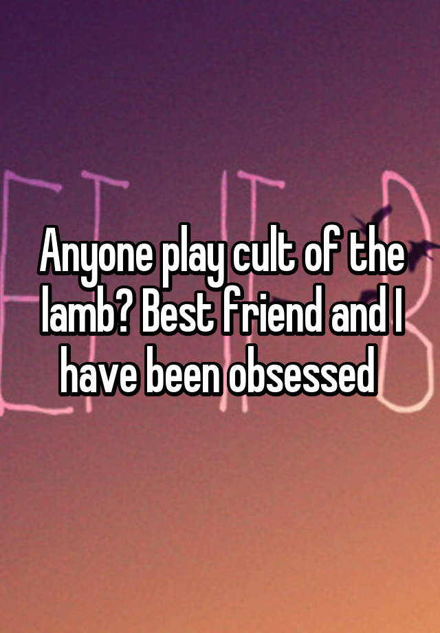 Anyone play cult of the lamb? Best friend and I have been obsessed 